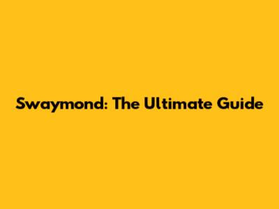 Swaymond: The Ultimate Guide