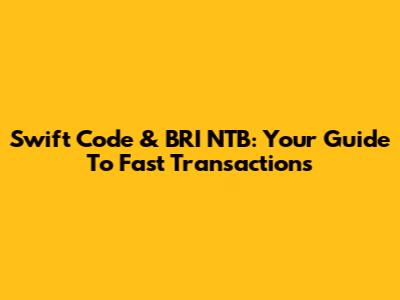 Swift Code & BRI NTB: Your Guide To Fast Transactions