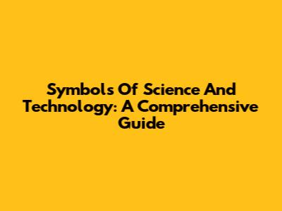 Symbols Of Science And Technology: A Comprehensive Guide