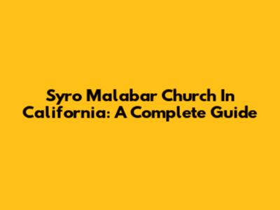 Syro Malabar Church In California: A Complete Guide