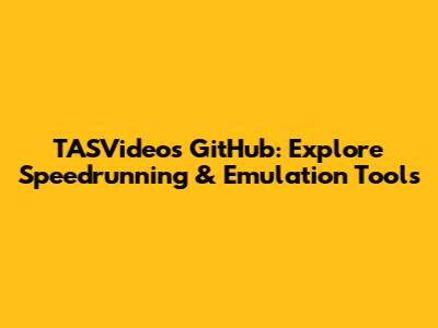 TASVideos GitHub: Explore Speedrunning & Emulation Tools