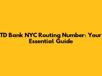 TD Bank NYC Routing Number: Your Essential Guide