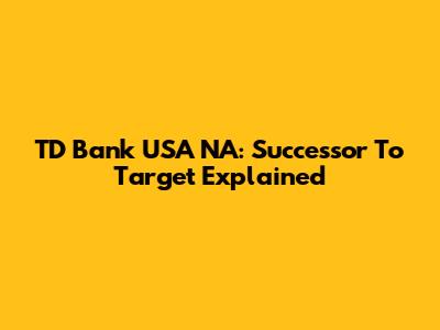 TD Bank USA NA: Successor To Target Explained