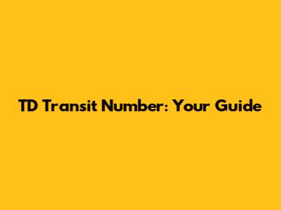 TD Transit Number: Your Guide