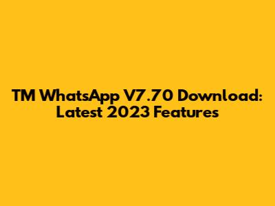TM WhatsApp V7.70 Download: Latest 2023 Features