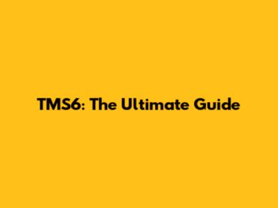 TMS6: The Ultimate Guide