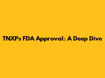 TNXP's FDA Approval: A Deep Dive