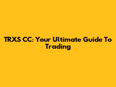 TRXS CC: Your Ultimate Guide To Trading