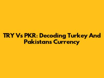 TRY Vs PKR: Decoding Turkey And Pakistan's Currency