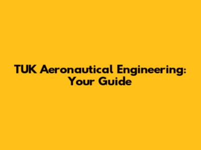 TUK Aeronautical Engineering: Your Guide