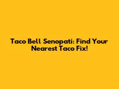 Taco Bell Senopati: Find Your Nearest Taco Fix!