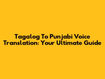 Tagalog To Punjabi Voice Translation: Your Ultimate Guide