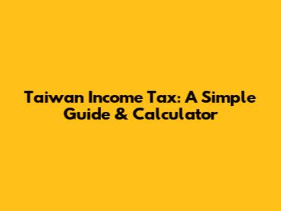 Taiwan Income Tax: A Simple Guide & Calculator