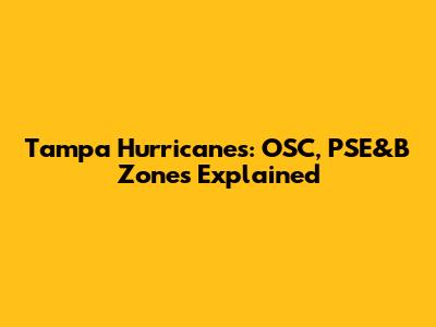 Tampa Hurricanes: OSC, PSE&B Zones Explained