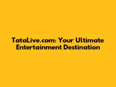 TataLive.com: Your Ultimate Entertainment Destination