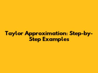Taylor Approximation: Step-by-Step Examples