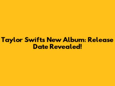 Taylor Swift's New Album: Release Date Revealed!