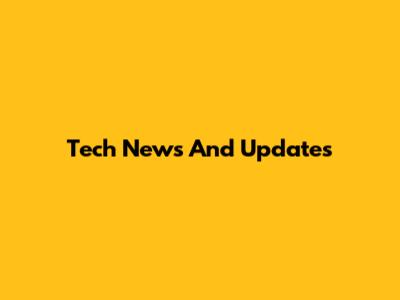 Tech News And Updates