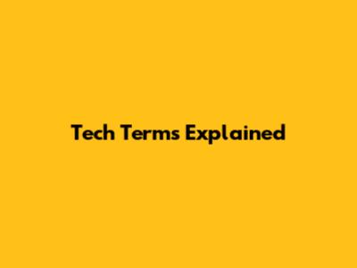Tech Terms Explained