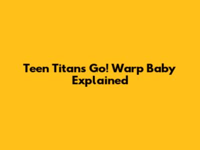 Teen Titans Go! Warp Baby Explained