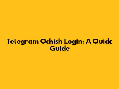 Telegram Ochish Login: A Quick Guide