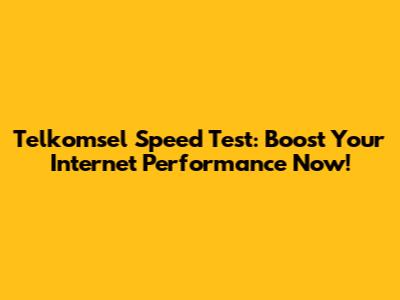 Telkomsel Speed Test: Boost Your Internet Performance Now!