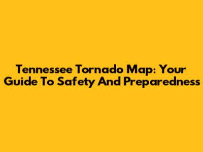 Tennessee Tornado Map: Your Guide To Safety And Preparedness