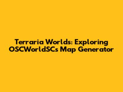 Terraria Worlds: Exploring OSCWorldSC's Map Generator