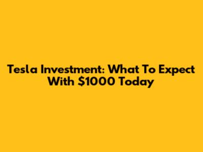 Tesla Investment: What To Expect With $1000 Today