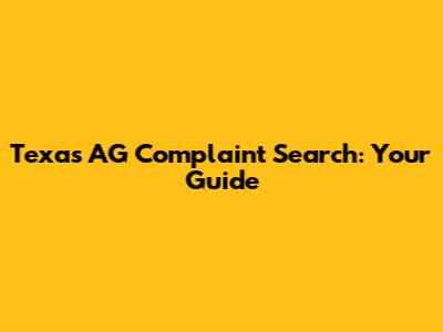 Texas AG Complaint Search: Your Guide