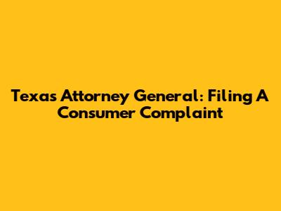 Texas Attorney General: Filing A Consumer Complaint