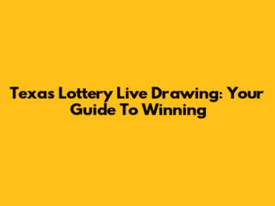 Texas Lottery Live Drawing: Your Guide To Winning
