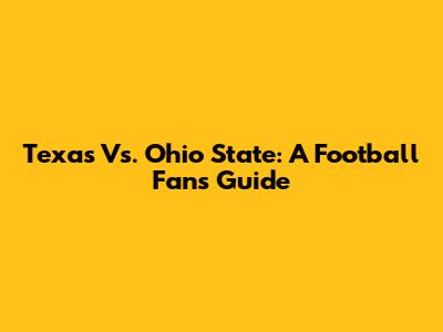 Texas Vs. Ohio State: A Football Fan's Guide