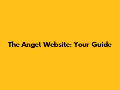 The Angel Website: Your Guide