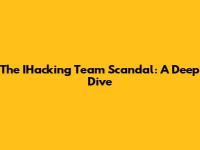 The IHacking Team Scandal: A Deep Dive