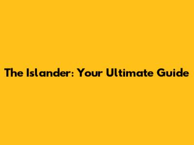 The Islander: Your Ultimate Guide