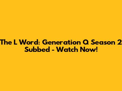 The L Word: Generation Q Season 2 Subbed - Watch Now!
