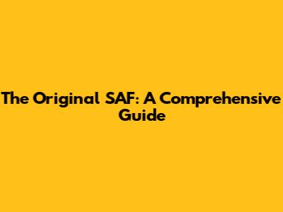 The Original SAF: A Comprehensive Guide