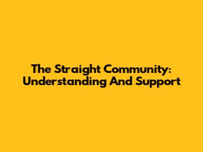 The Straight Community: Understanding And Support