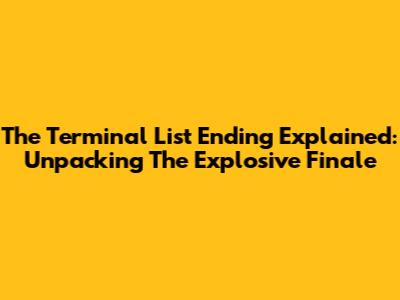 The Terminal List Ending Explained: Unpacking The Explosive Finale