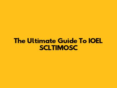 The Ultimate Guide To IOEL SCLTIMOSC