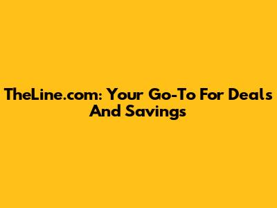 TheLine.com: Your Go-To For Deals And Savings