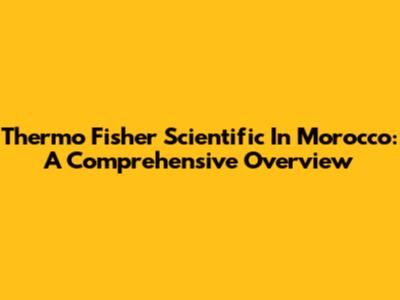 Thermo Fisher Scientific In Morocco: A Comprehensive Overview