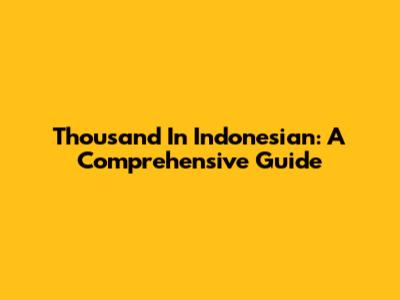 Thousand In Indonesian: A Comprehensive Guide