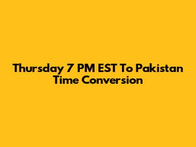 Thursday 7 PM EST To Pakistan Time Conversion