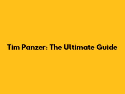 Tim Panzer: The Ultimate Guide