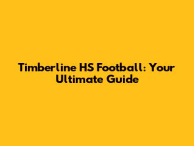 Timberline HS Football: Your Ultimate Guide