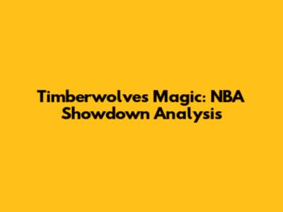 Timberwolves' Magic: NBA Showdown Analysis
