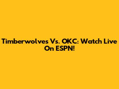Timberwolves Vs. OKC: Watch Live On ESPN!