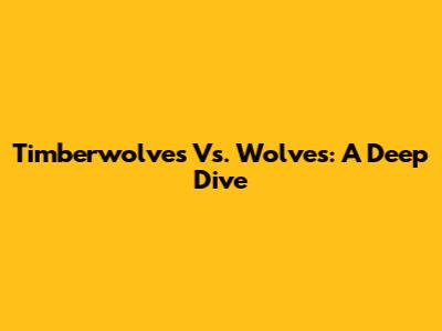 Timberwolves Vs. Wolves: A Deep Dive